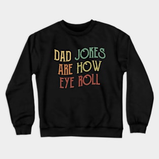 Dad Jokes are How Eye Roll Crewneck Sweatshirt